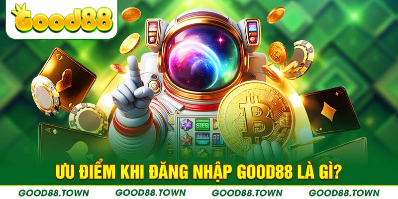 Những ưu điểm khi đăng nhập Good88 