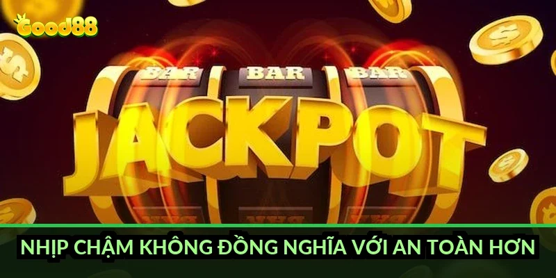 Slot game 3D quay thưởng Good88: khác gì slot cuộn phẳng truyền thống 6 Nhịp chậm không đồng nghĩa với an toàn hơn